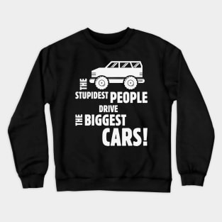 The Stupidest People Drive The Biggest Cars! (White) Crewneck Sweatshirt